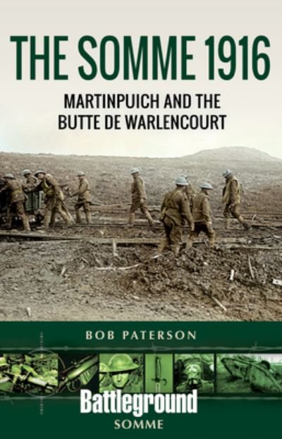 Bob Paterson · The Somme 1916: Martinpuich and the Butte de Warlencourt - Battleground Books: WWI (Paperback Bog) (2022)