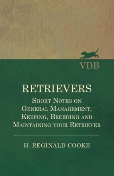 Cover for H. Reginald Cooke · Retrievers - Short Notes on General Management, Keeping, Breeding and Maintaining your Retriever (Taschenbuch) (2017)