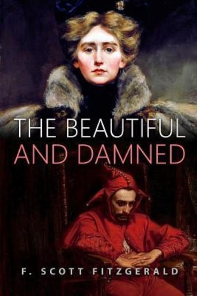 The Beautiful and Damned - F Scott Fitzgerald - Livres - Createspace Independent Publishing Platf - 9781530059461 - 16 février 2016