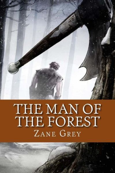 The Man of the Forest - Zane Grey - Kirjat - Createspace Independent Publishing Platf - 9781530570461 - tiistai 15. maaliskuuta 2016