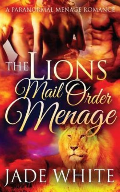 Cover for Jade White · The Lion's Mail Order Menage (Paperback Book) (2016)