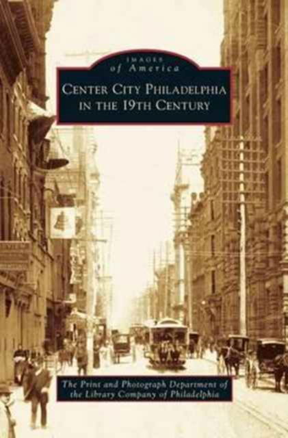 Print & Photograph Department of Philade · Center City Philadelphia in the 19th Century (Hardcover Book) (2006)