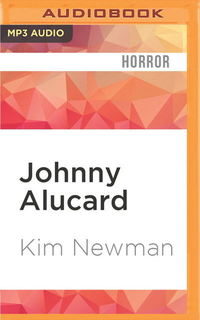 Johnny Alucard - Kim Newman - Audio Book - Audible Studios on Brilliance Audio - 9781531841461 - June 28, 2016