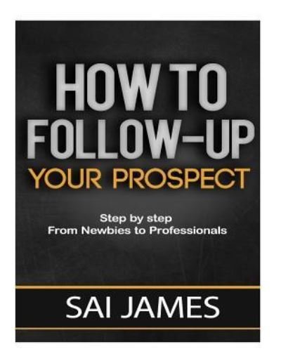 Cover for Sai James · How To Follow-up Your Prospect (Paperback Bog) (2016)