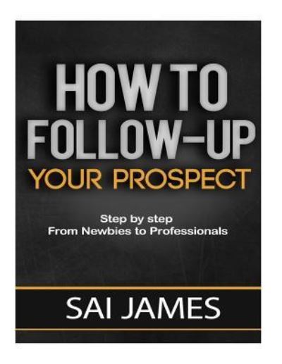 Cover for Sai James · How To Follow-up Your Prospect (Paperback Book) (2016)