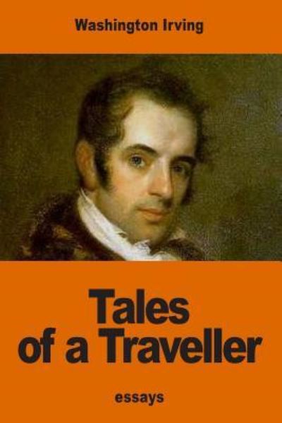 Tales of a Traveller - Washington Irving - Kirjat - Createspace Independent Publishing Platf - 9781540681461 - maanantai 28. marraskuuta 2016