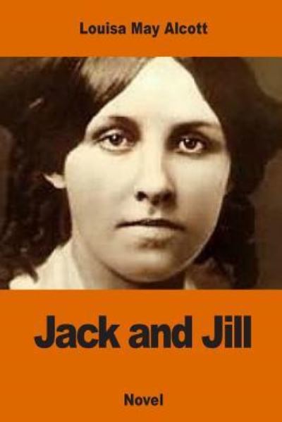 Jack and Jill - Louisa May Alcott - Livros - Createspace Independent Publishing Platf - 9781540751461 - 1 de dezembro de 2016