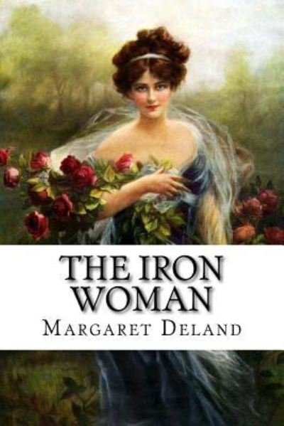Cover for Margaret Deland · The Iron Woman Margaret Deland (Paperback Book) (2016)