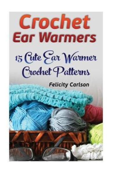 Felicity Carlson · Crochet Ear Warmers (Paperback Book) (2016)