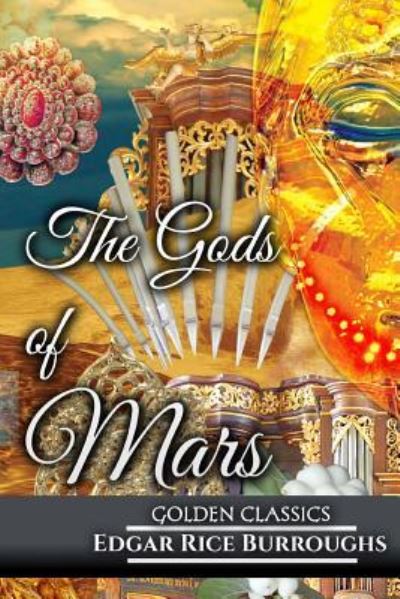 The Gods of Mars - Edgar Rice Burroughs - Książki - Createspace Independent Publishing Platf - 9781542799461 - 27 stycznia 2017