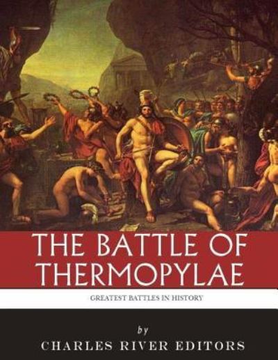 The Greatest Battles in History - Charles River Editors - Książki - Createspace Independent Publishing Platf - 9781543031461 - 13 lutego 2017