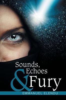 Emmanuel Elendu · Sounds, Echoes & Fury (Paperback Bog) (2017)