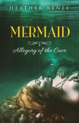 Cover for Heather Renee · Mermaid: Allegory of the Cave - Mermaid (Paperback Book) (2019)