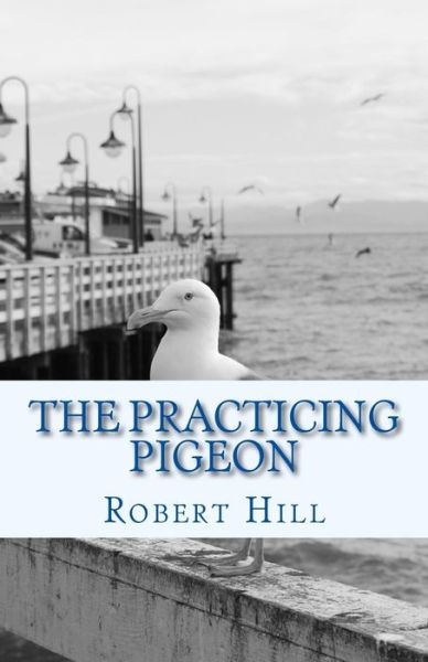 Cover for Robert Hill · The Practicing Pigeon (Pocketbok) (2017)