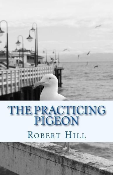 Cover for Robert Hill · The Practicing Pigeon (Paperback Bog) (2017)