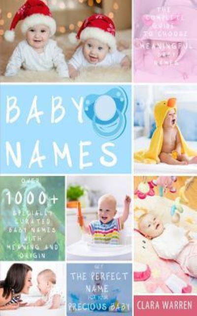 Baby Names - Clara Warren - Kirjat - Createspace Independent Publishing Platf - 9781548784461 - torstai 20. heinäkuuta 2017