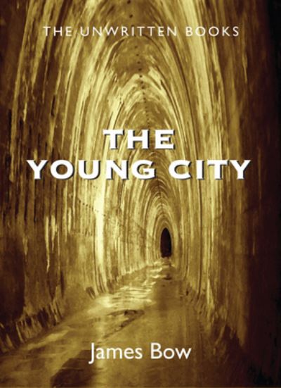 Cover for James Bow · The Young City: The Unwritten Books - The Unwritten Books (Paperback Book) (2009)