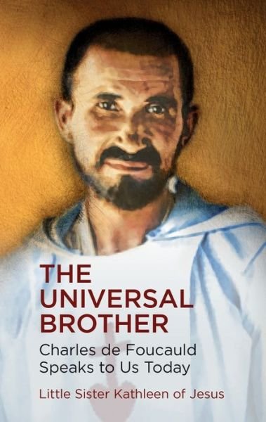 Cover for Little Sister Kathleen of Jesus · The Universal Brother : Charles de Foucauld speaks to us today (Pocketbok) (2017)