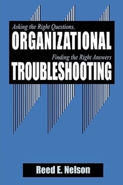 Cover for Reed Nelson · Organizational Troubleshooting: Asking the Right Questions, Finding the Right Answers (Inbunden Bok) (1997)
