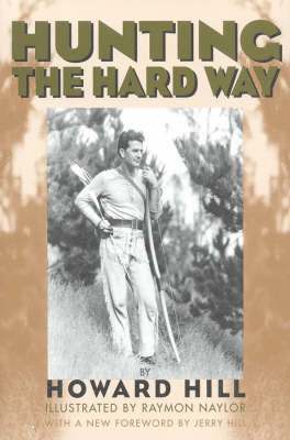 Hunting the Hard Way - Howard Hill - Książki - Derrydale Press - 9781568331461 - 26 kwietnia 2000