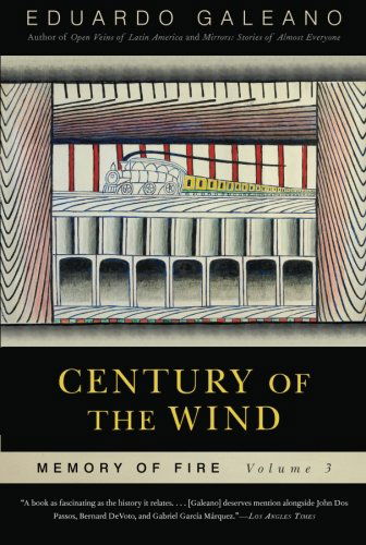 Century of the Wind: Memory of Fire, Volume 3 (Memory of Fire Trilogy) - Eduardo Galeano - Kirjat - Nation Books - 9781568584461 - tiistai 24. elokuuta 2010