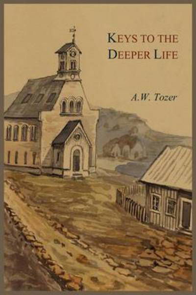Cover for A W Tozer · Keys to the Deeper Life (Paperback Book) (2011)