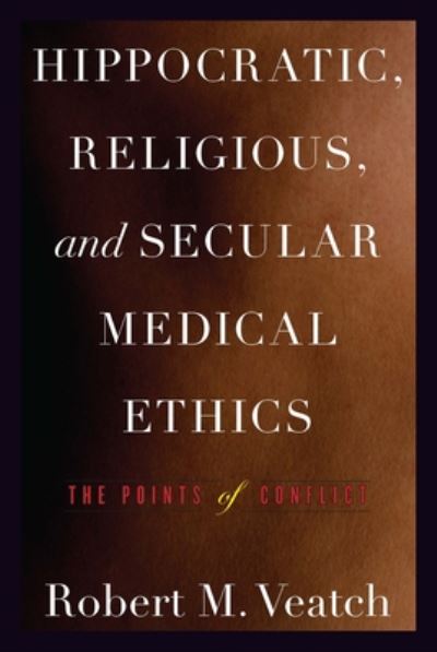 Cover for Robert M. Veatch · Hippocratic, Religious, and Secular Medical Ethics: The Points of Conflict (Paperback Bog) (2012)