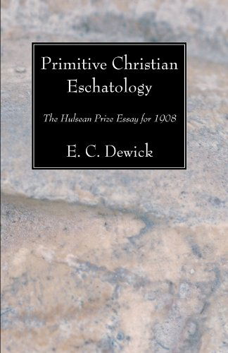 Cover for E. C. Dewick · Primitive Christian Eschatology: the Hulsean Prize Essay for 1908 (Paperback Book) [1st edition] (2008)