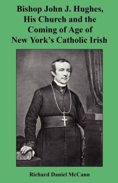 Cover for Richard Daniel Mccann · Bishop John J. Hughes, His Church and the Coming of Age of New York's Catholic Irish (Paperback Book) (2012)