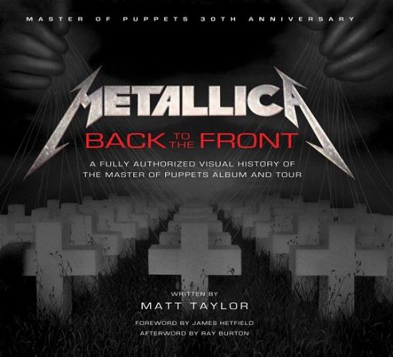 Metallica: Back to the Front: A Fully Authorized Visual History of the Master of Puppets Album and Tour - Matt Taylor - Books - Insight Editions - 9781608877461 - September 13, 2016