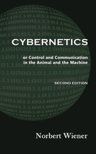 Cover for Norbert Wiener · Cybernetics, Second Edition: or Control and Communication in the Animal and the Machine (Inbunden Bok) [2nd edition] (2015)