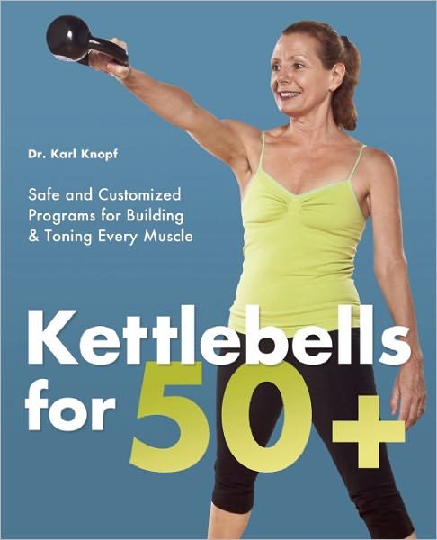 Cover for Karl Knopf · Kettlebells for 50+: Safe and Customized Programs for Building and Toning Every Muscle (Paperback Book) (2012)