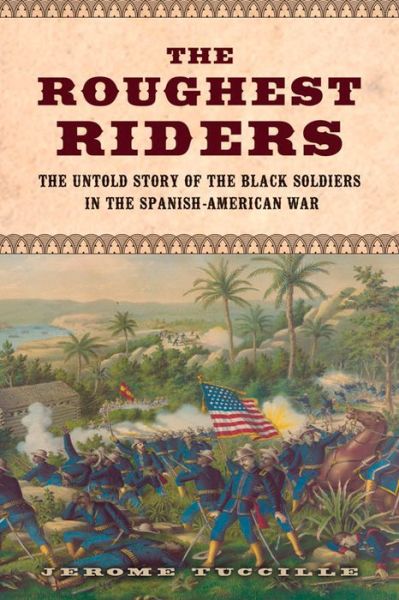 Cover for Jerome Tuccille · The Roughest Riders: The Untold Story of the Black Soldiers in the Spanish-American War (Hardcover Book) (2015)