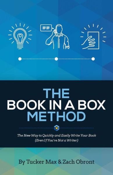 The Book in a Box Method: the New Way to Quickly and Easily Write Your Book (Even if You're Not a Writer) - Tucker Max - Bøger - Lioncrest Publishing - 9781619613461 - 24. august 2015
