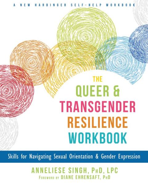 Cover for Anneliese Singh · The Queer and Transgender Resilience Workbook: Skills for Navigating Sexual Orientation and Gender Expression - A New Harbinger Self-Help Workbook (Paperback Book) (2018)