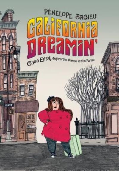 Cover for Penelope Bagieu · California Dreamin': Cass Elliot Before The Mamas &amp; the Papas (Hardcover Book) [First American edition. edition] (2017)