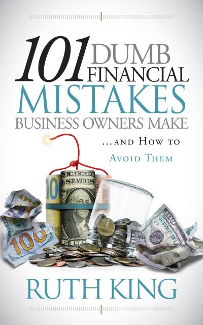 Cover for Ruth King · 101 Dumb Financial Mistakes Business Owners Make and How to Avoid Them (Paperback Book) (2023)