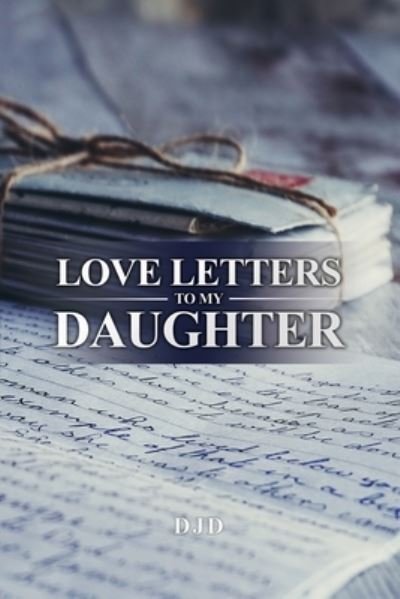Cover for Djd · Love Letters to My Daughter (Pocketbok) (2021)
