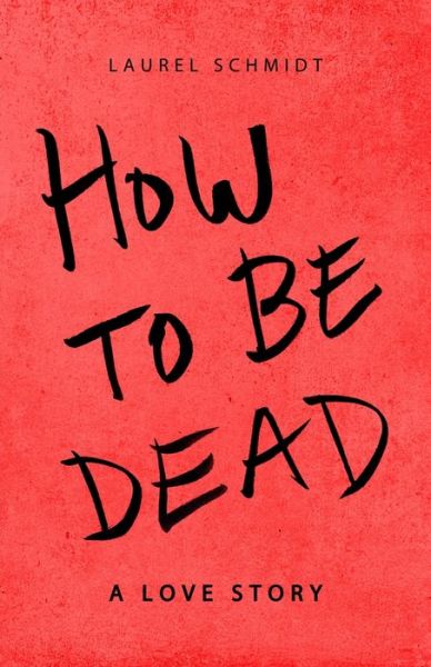 Cover for Laurel Schmidt · How to be Dead (Paperback Book) (2021)