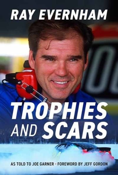 Cover for Ray Evernham · Trophies and Scars: Ray Evernham (Inbunden Bok) (2024)