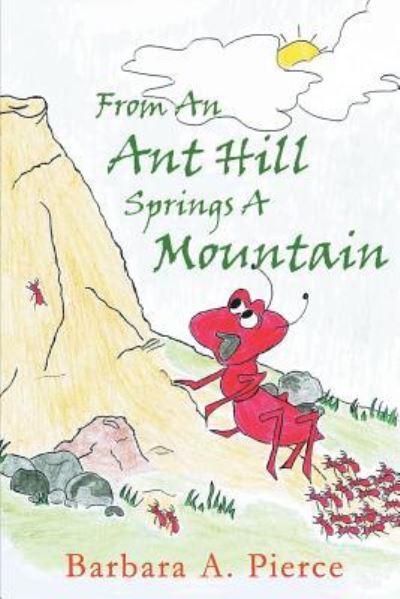 Cover for Barbara A. Pierce · From An Ant Hill Springs A Mountain (Paperback Book) (2018)