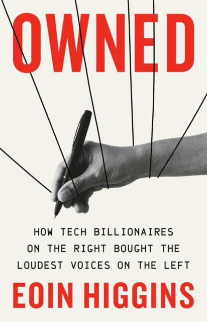 Cover for Eoin Higgins · Owned: How Tech Billionaires on the Right Bought the Loudest Voices on the Left (Hardcover Book) (2025)