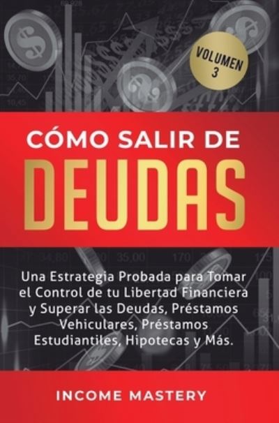 Como Salir de Deudas - Income Mastery - Książki - Kazravan Enterprises LLC - 9781647771461 - 28 grudnia 2019