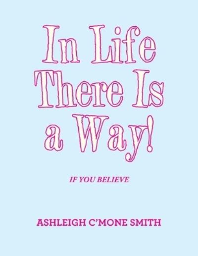 Cover for Ashleigh C'mone Smith · In Life There Is a Way! (Book) (2022)