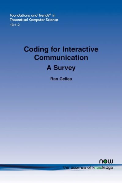 Cover for Ran Gelles · Coding for Interactive Communication: A Survey - Foundations and Trends in Theoretical Computer Science (Paperback Book) (2017)