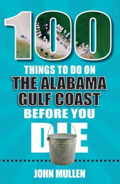 100 Things to Do on the Alabama Gulf Coast Before You Die - John Mullen - Otros - Reedy Press - 9781681063461 - 1 de abril de 2022
