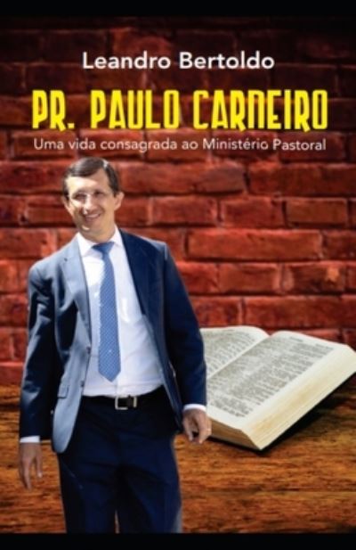 Cover for Leandro Bertoldo · Pr. Paulo Carneiro - Uma Vida Consagrada ao Ministerio Pastoral (Paperback Book) (2019)