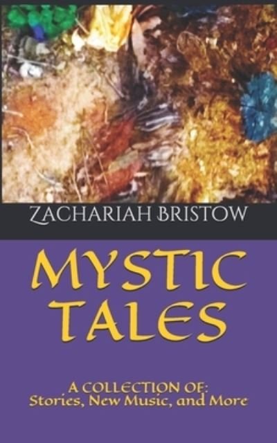 Cover for Zachariah Bristow · Mystic Tales : A COLLECTION of (Book) (2019)