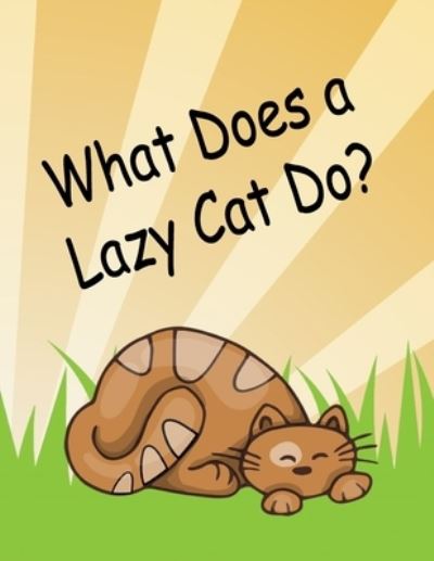 What Does a Lazy Cat Do? - Dee Phillips - Książki - Independently Published - 9781687889461 - 22 sierpnia 2019