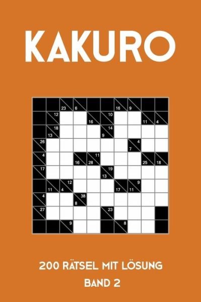 Kakuro 200 Ratsel mit Loesung Band 2 - Tewebook Kakuro - Books - Independently Published - 9781688121461 - August 23, 2019